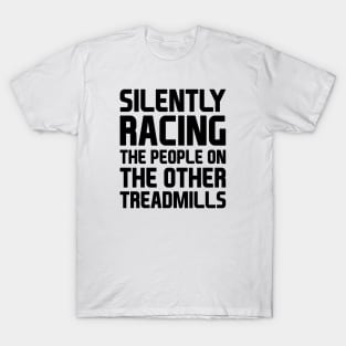 Silently Racing People On Treadmills T-Shirt